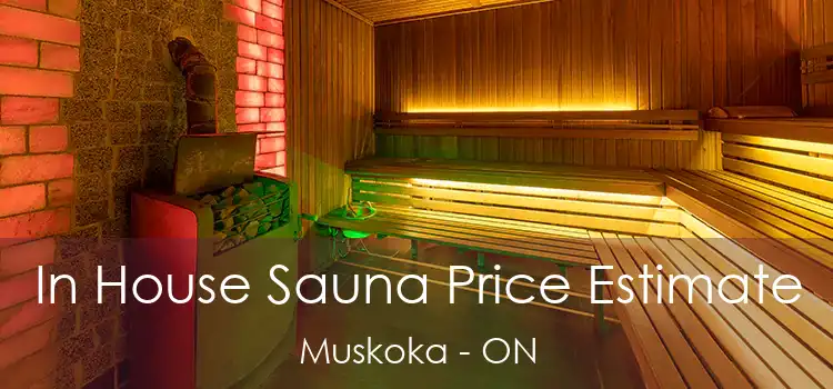  In House Sauna Price Estimate Muskoka - ON