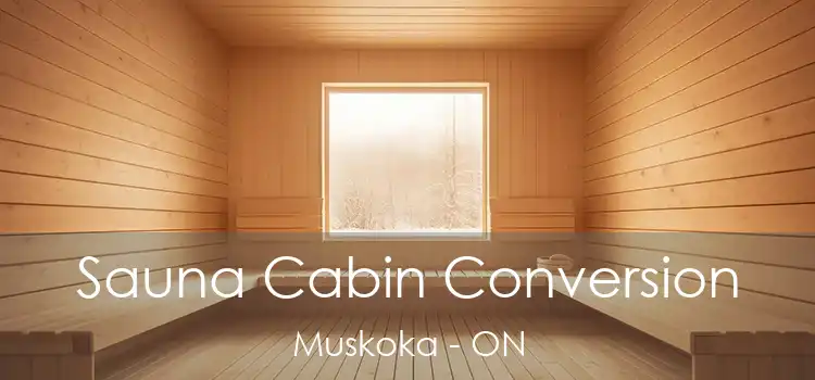 Sauna Cabin Conversion Muskoka - ON