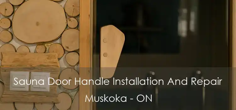  Sauna Door Handle Installation And Repair Muskoka - ON